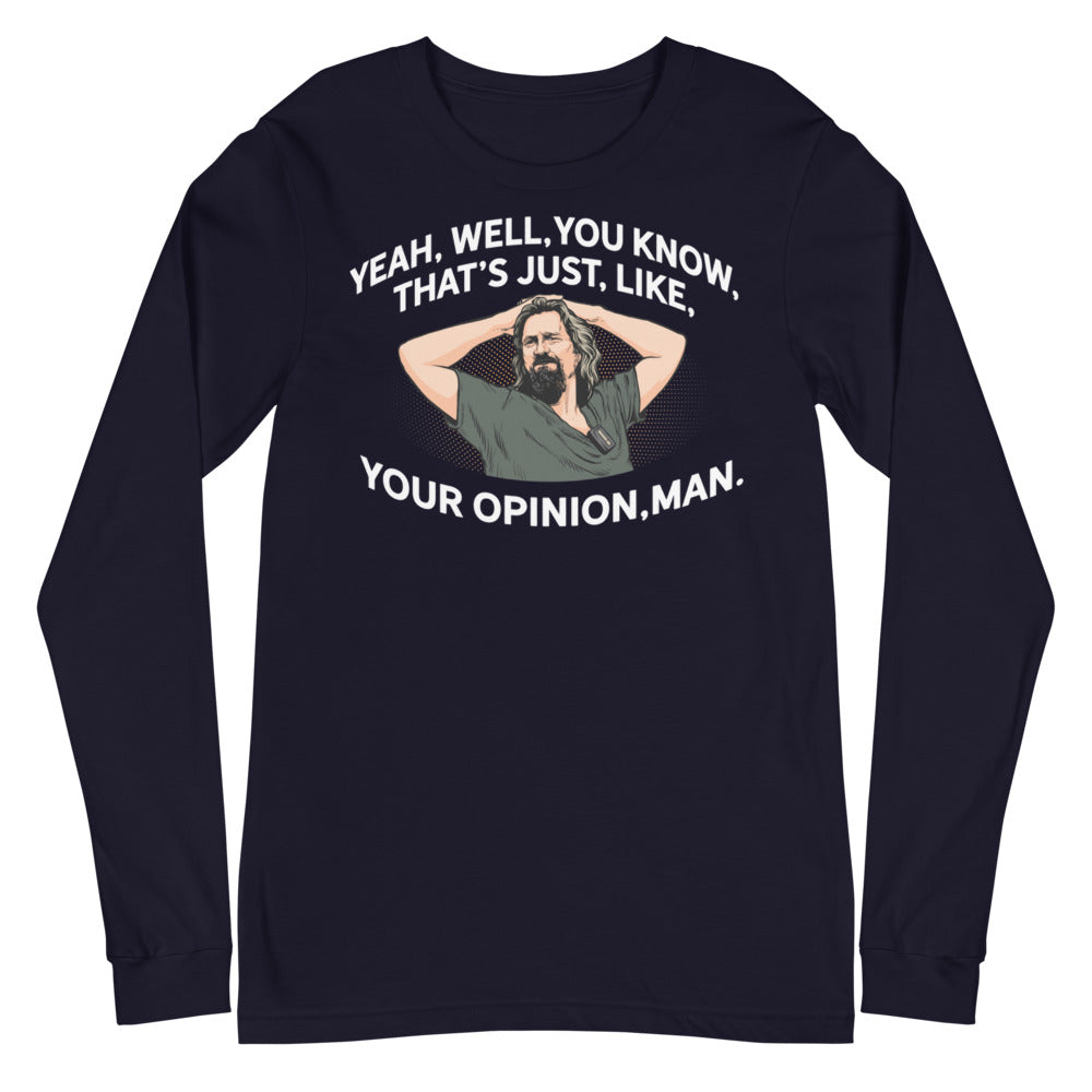 The Dude That's Just Like Your Opinion Man Long Sleeve Unisex T-shirt