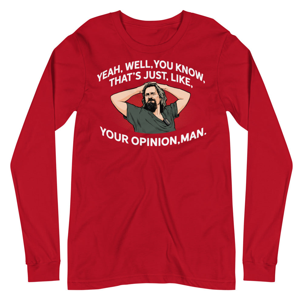 The Dude That's Just Like Your Opinion Man Long Sleeve Unisex T-shirt