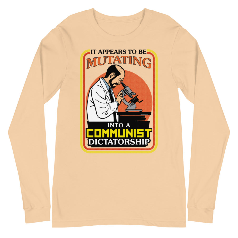 It Appears To Be Mutating Into A Communist Dictatorship Long Sleeve Tee