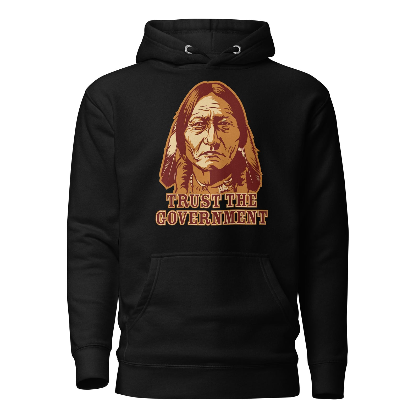 Trust the Government Sitting Bull Hoodie Sweatshirt