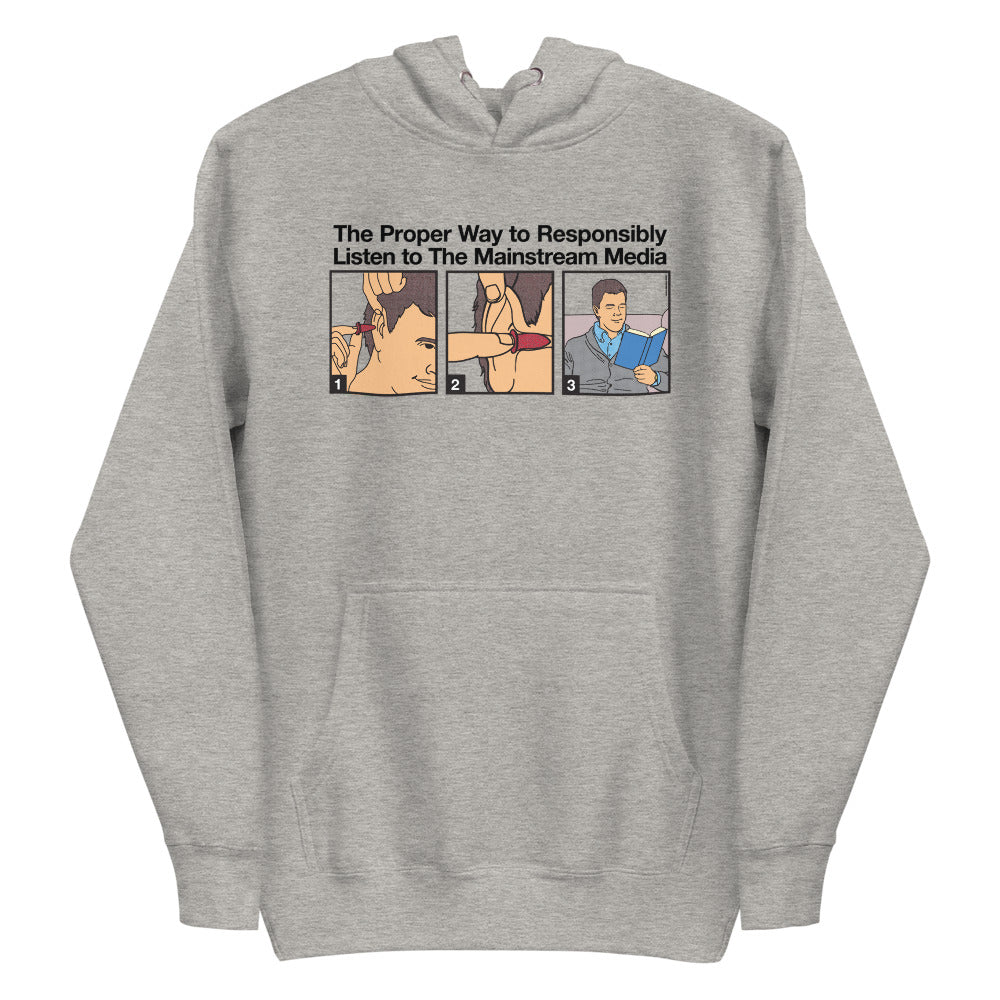 The Proper Way to Responsibly Listen To The Mainstream Media Unisex Hoodie