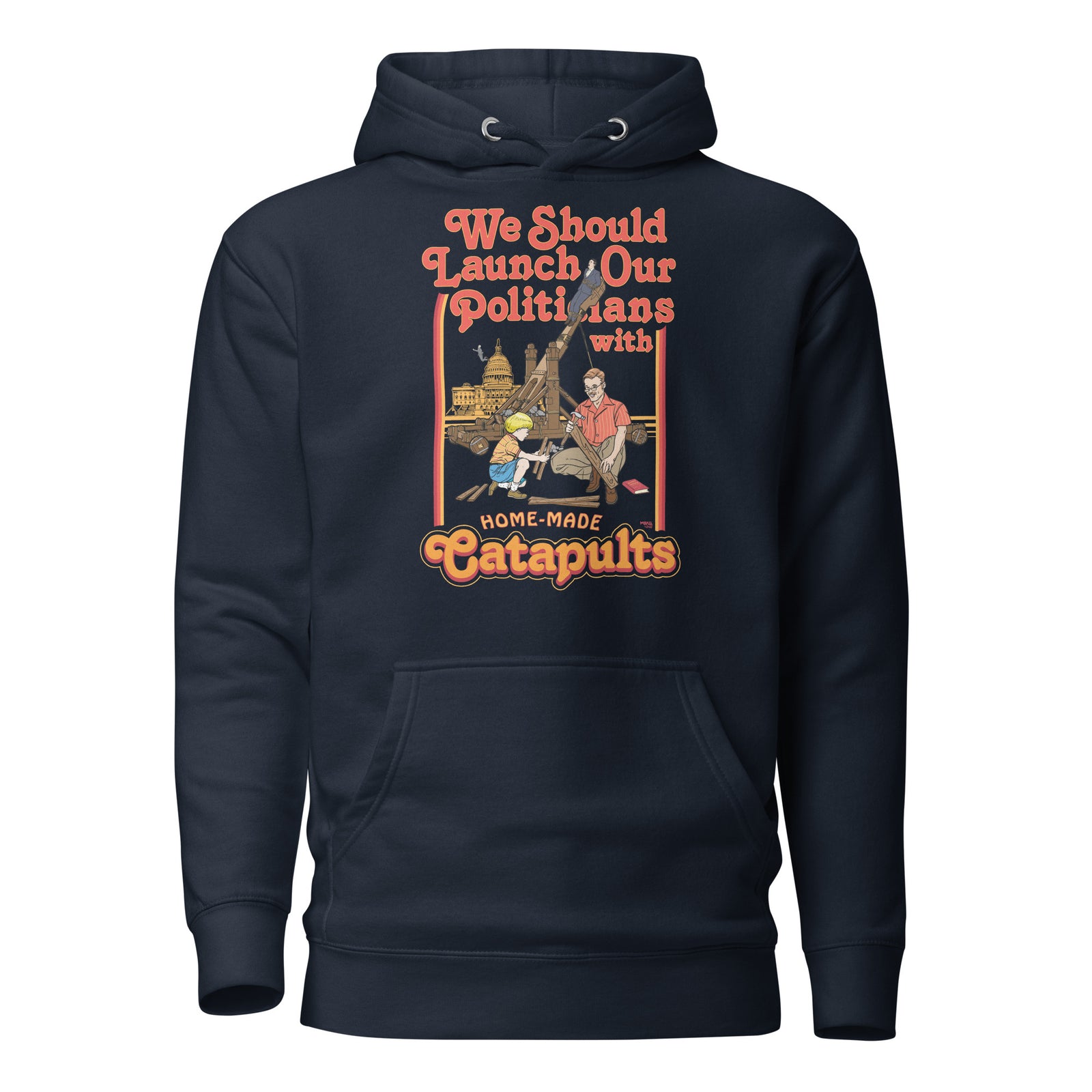 We Should Launch Our Politicians with Homemade Catapults Unisex Hoodie