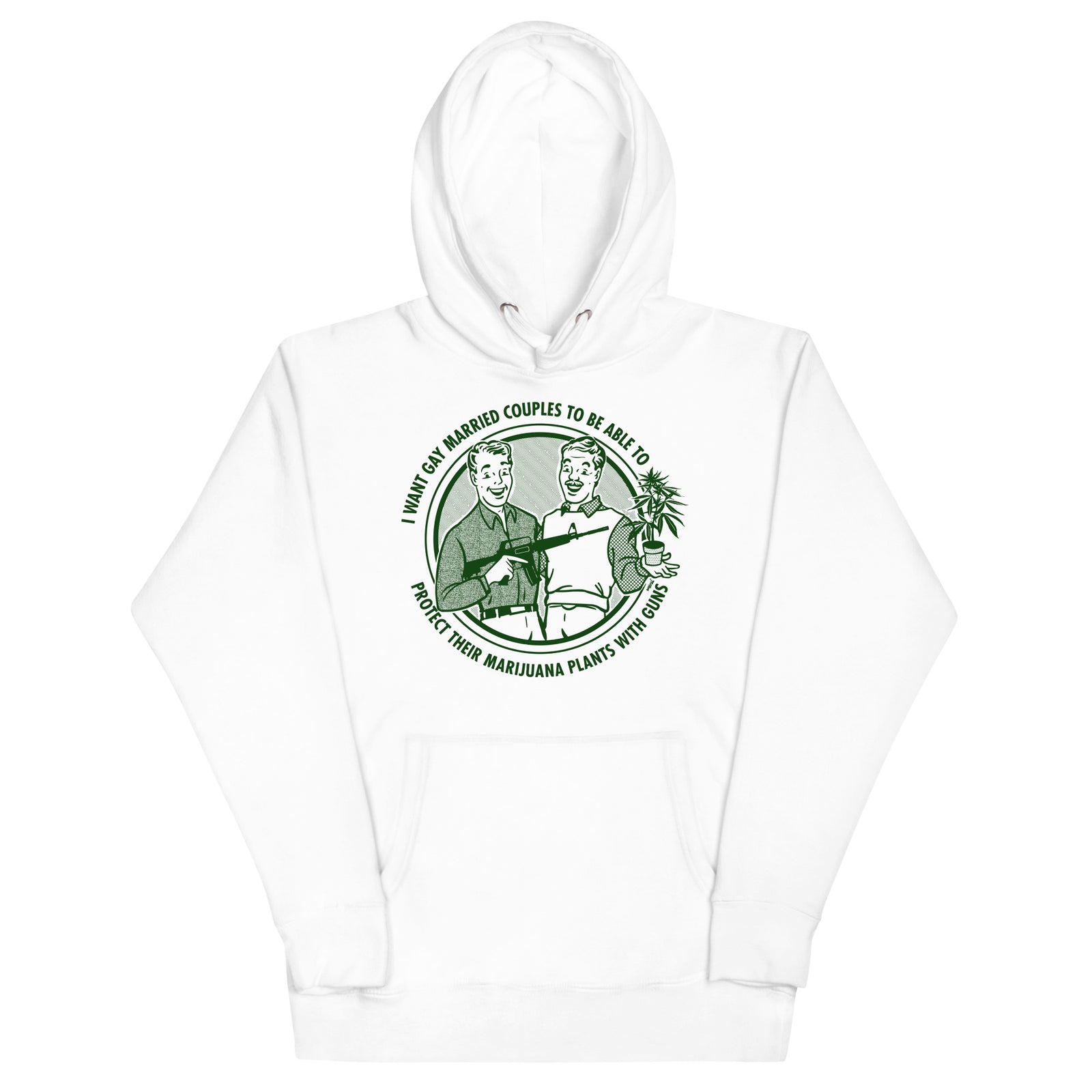I Want Gay Married Couples To Protect Their Marijuana Plants With Gun Unisex Hoodie