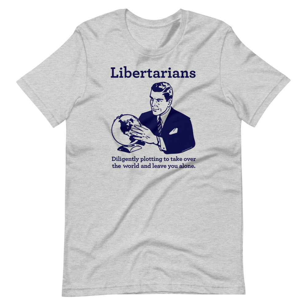 Libertarians Plotting to Take Over the World T-Shirt