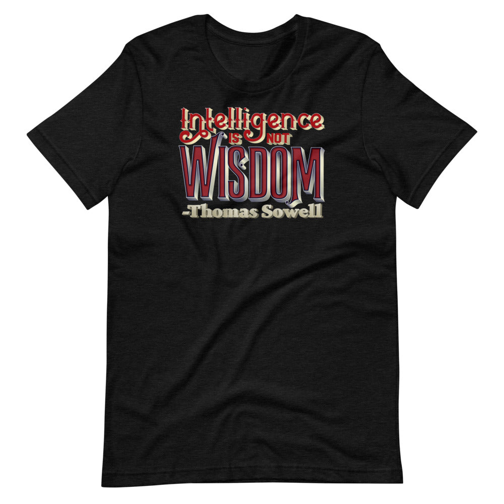 Intelligence Is Not Wisdom Thomas Sowell Quote Unisex T-Shirt