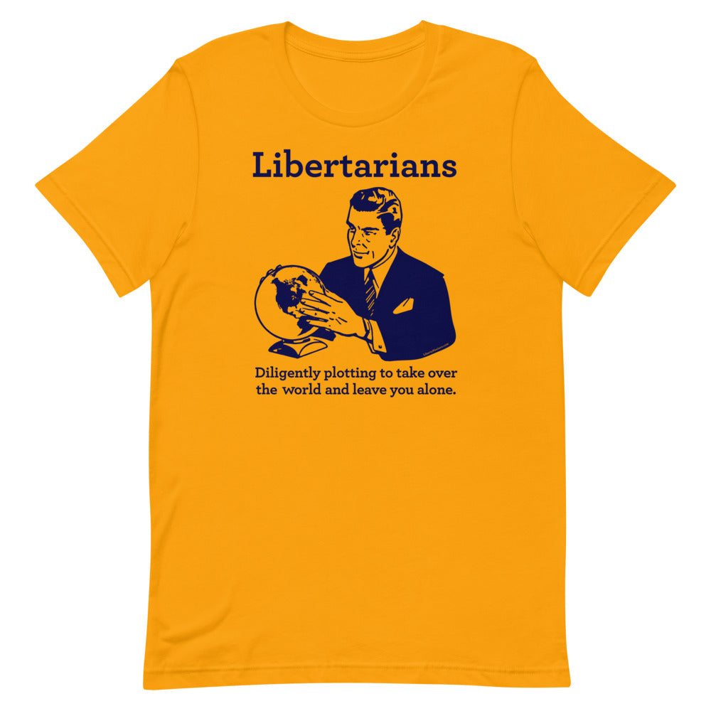 Libertarians Plotting to Take Over the World T-Shirt