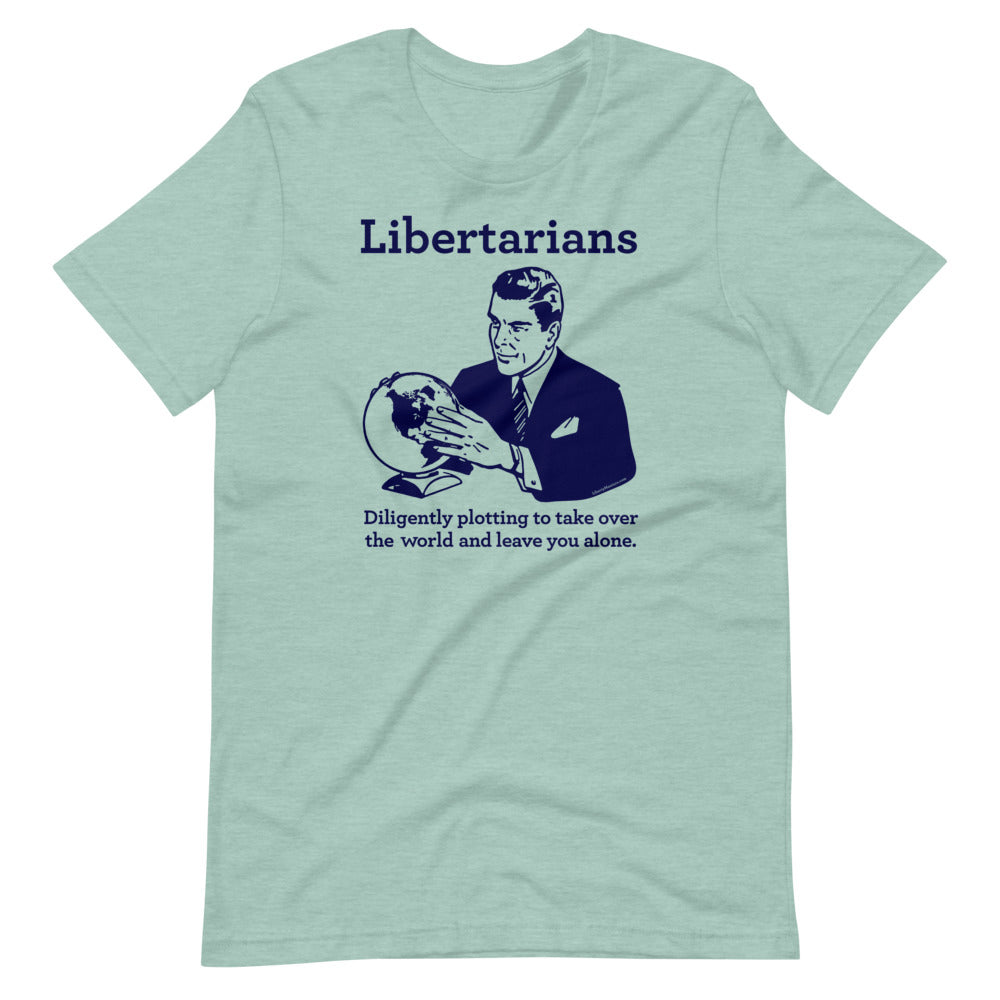 Libertarians Plotting to Take Over the World T-Shirt