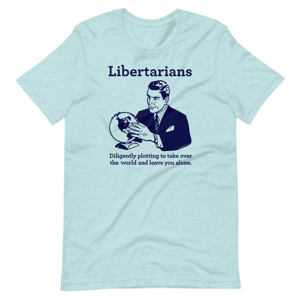 Libertarians Plotting to Take Over the World T-Shirt