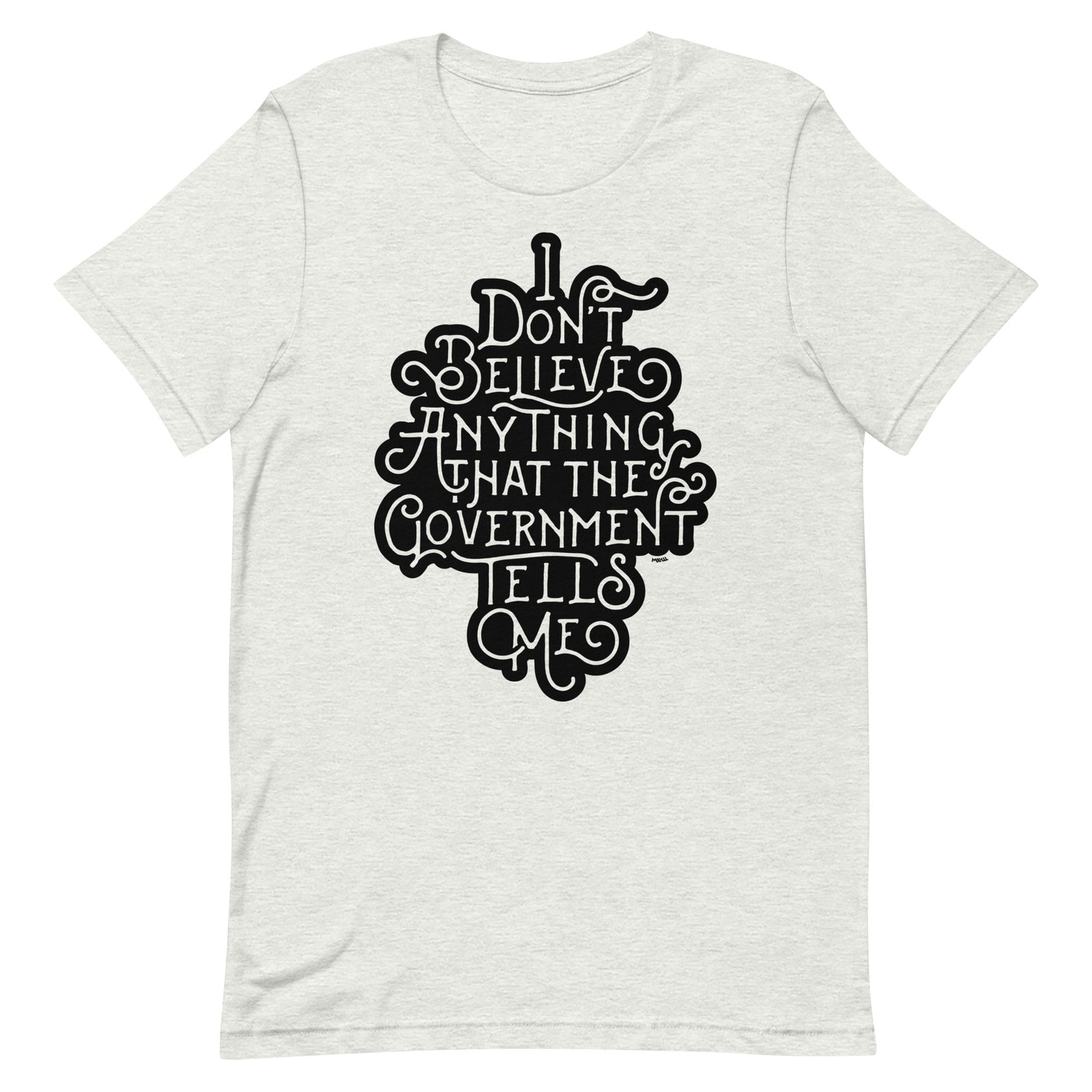 I Don't Believe Anything That the Government Tells Me Graphic T-Shirt