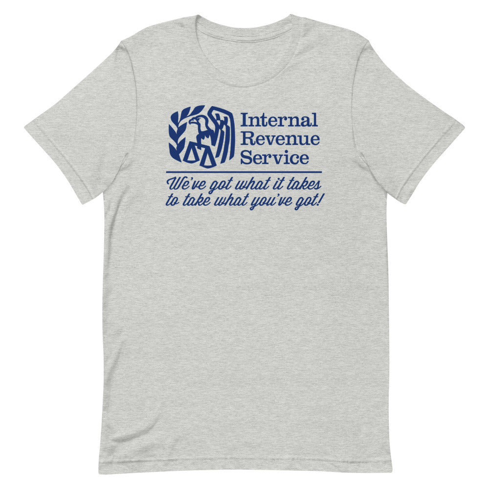 IRS We've Got What It Takes To Take What You've Got Shirts