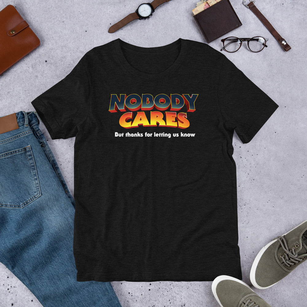 Nobody Cares But Thanks For Letting Us Know Short-Sleeve Unisex T-Shirt