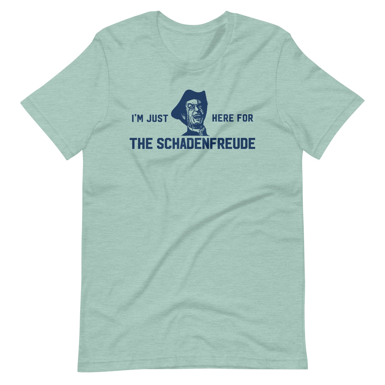I'm Just Here for the Schadenfreude T-Shirt