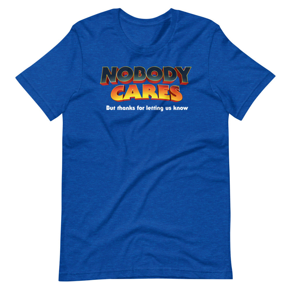 Nobody Cares But Thanks For Letting Us Know Short-Sleeve Unisex T-Shirt