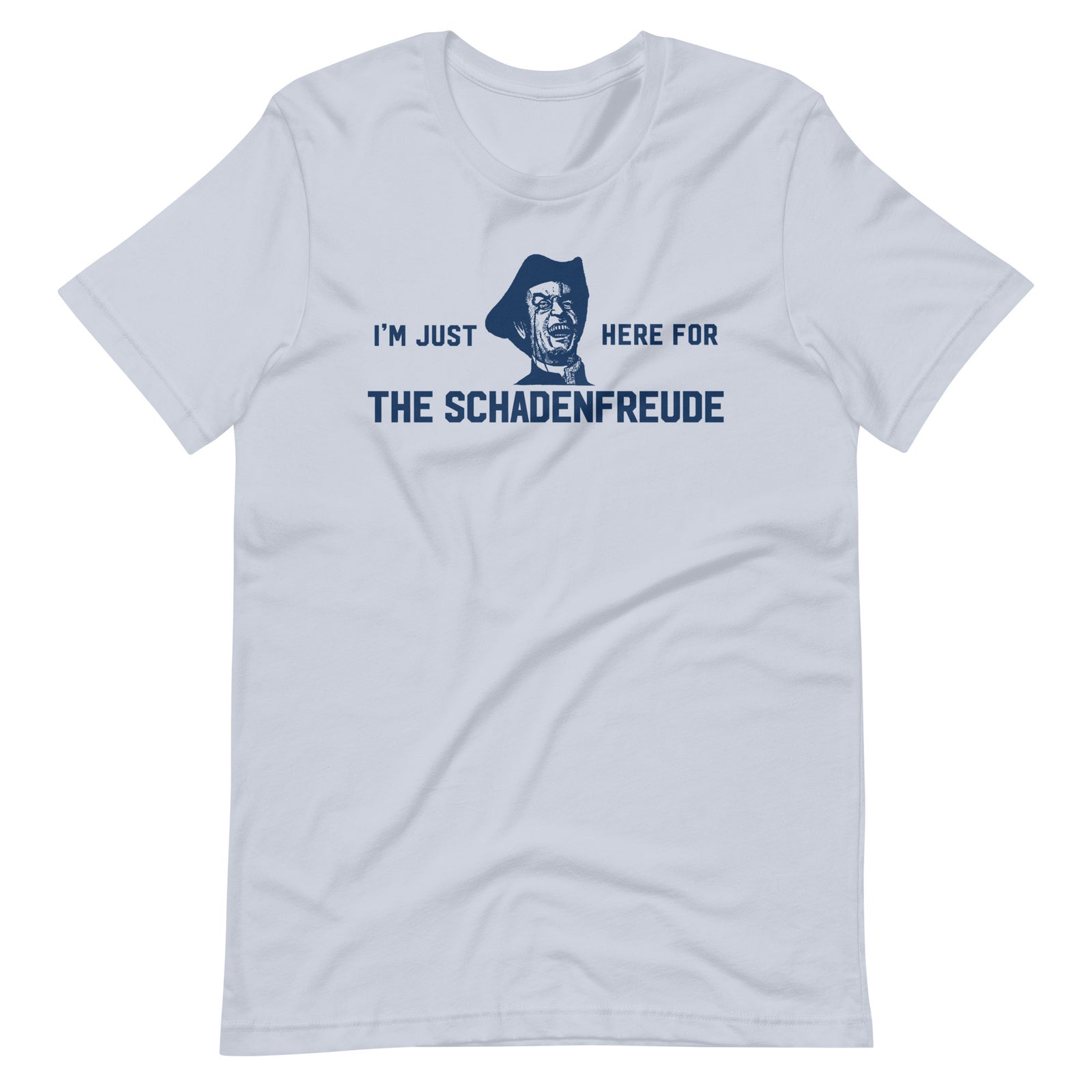 I'm Just Here for the Schadenfreude T-Shirt