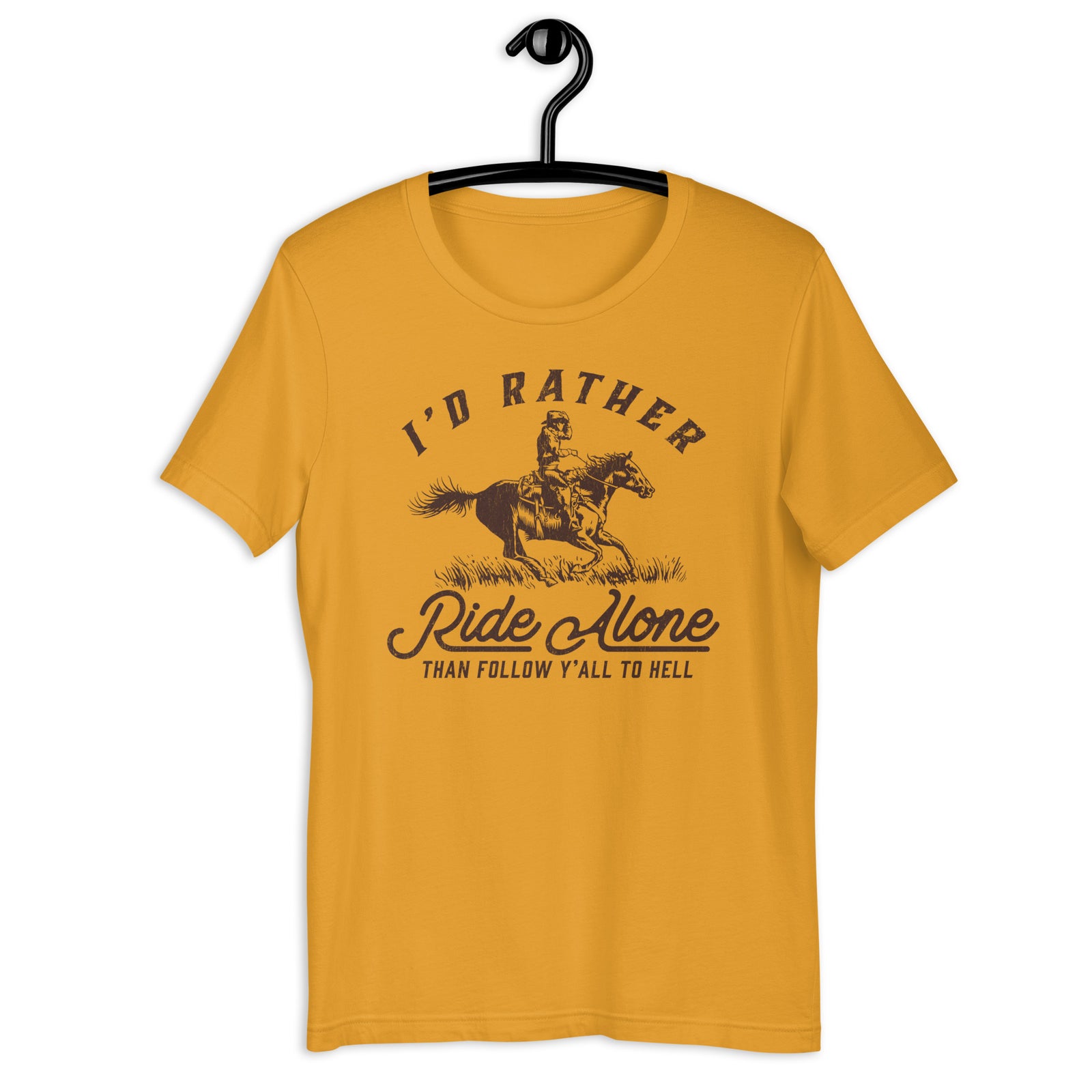 I'd Rather Ride Alone Than Follow Y-All to Hell Shirt