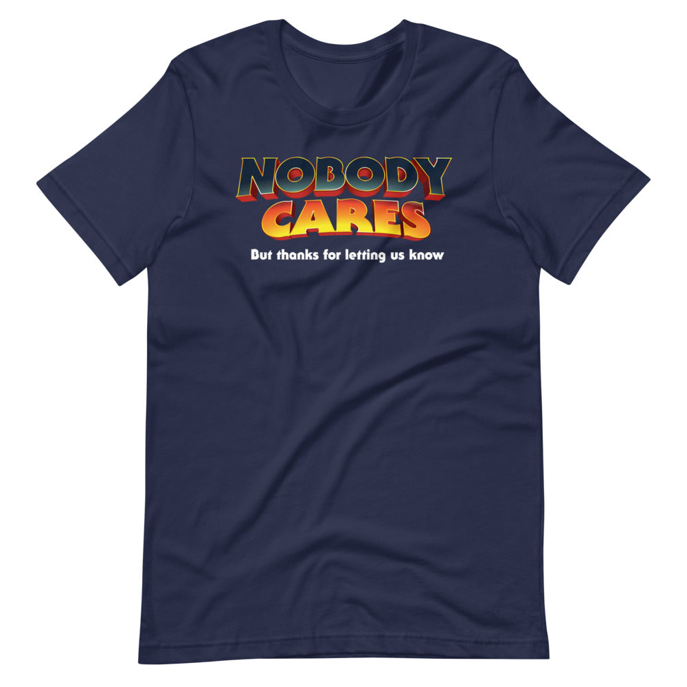 Nobody Cares But Thanks For Letting Us Know Short-Sleeve Unisex T-Shirt