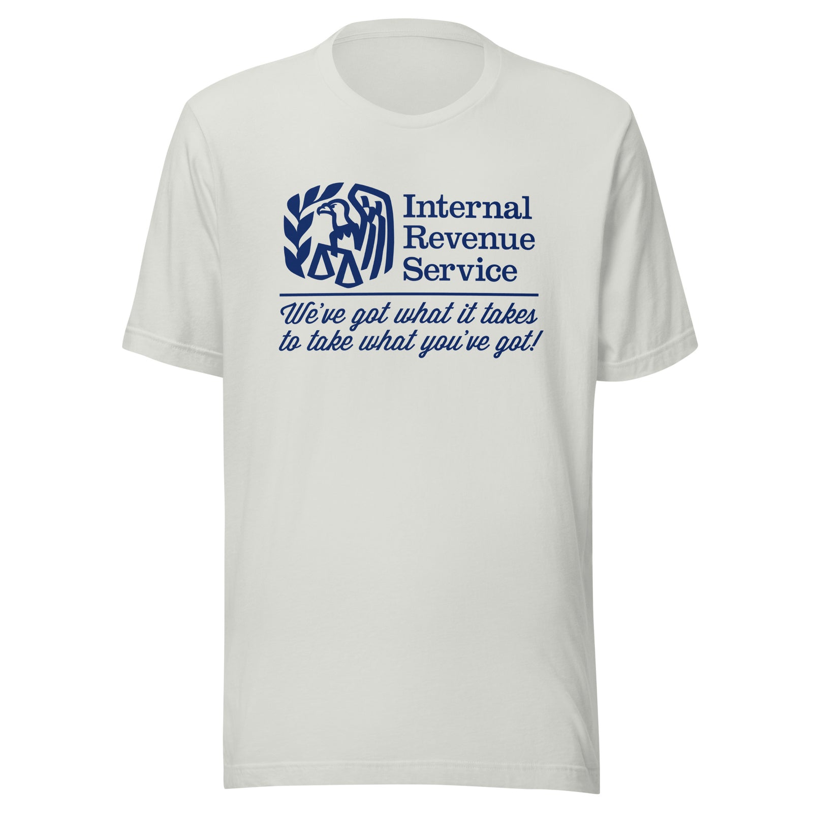 IRS We've Got What It Takes To Take What You've Got Shirts