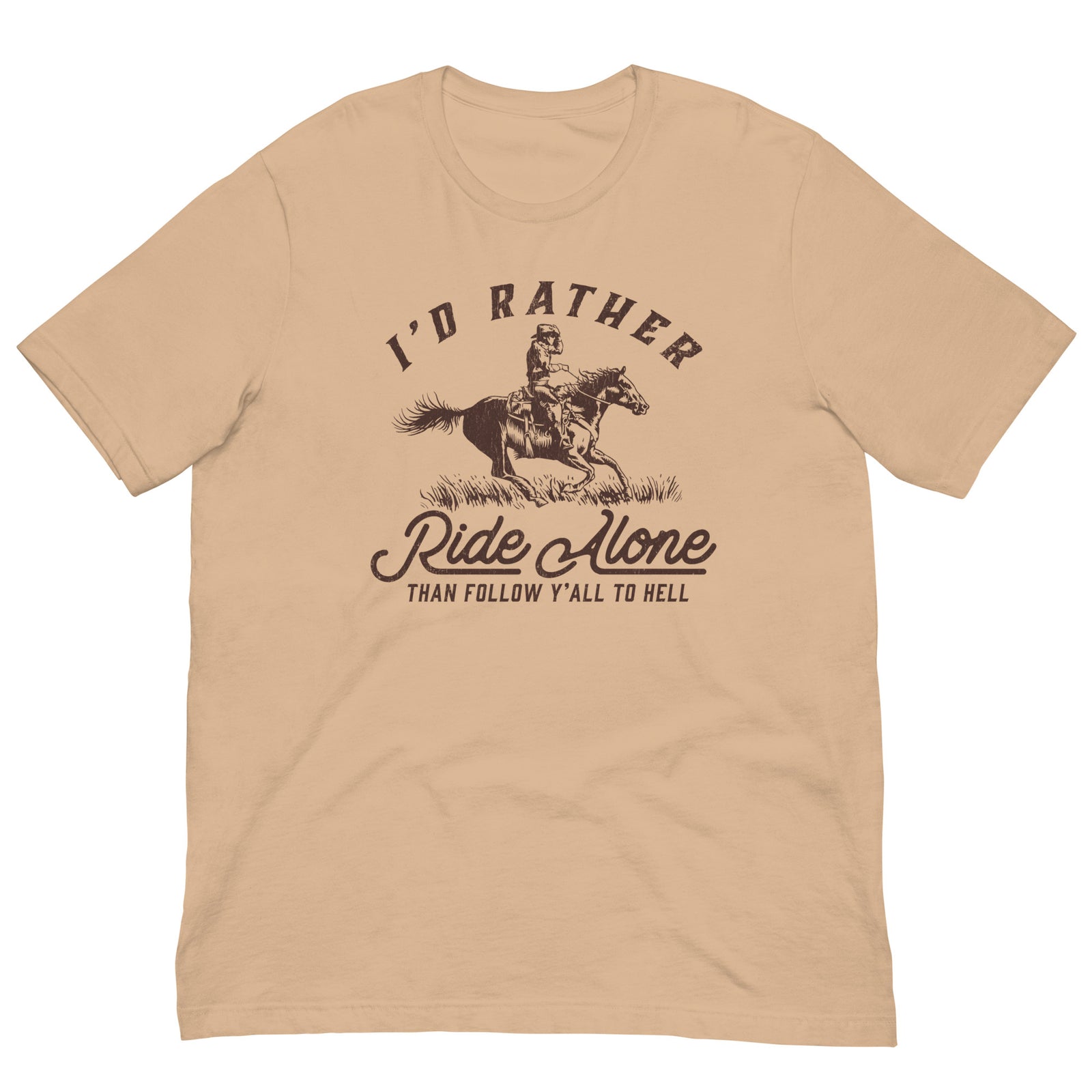 I'd Rather Ride Alone Than Follow Y-All to Hell Shirt