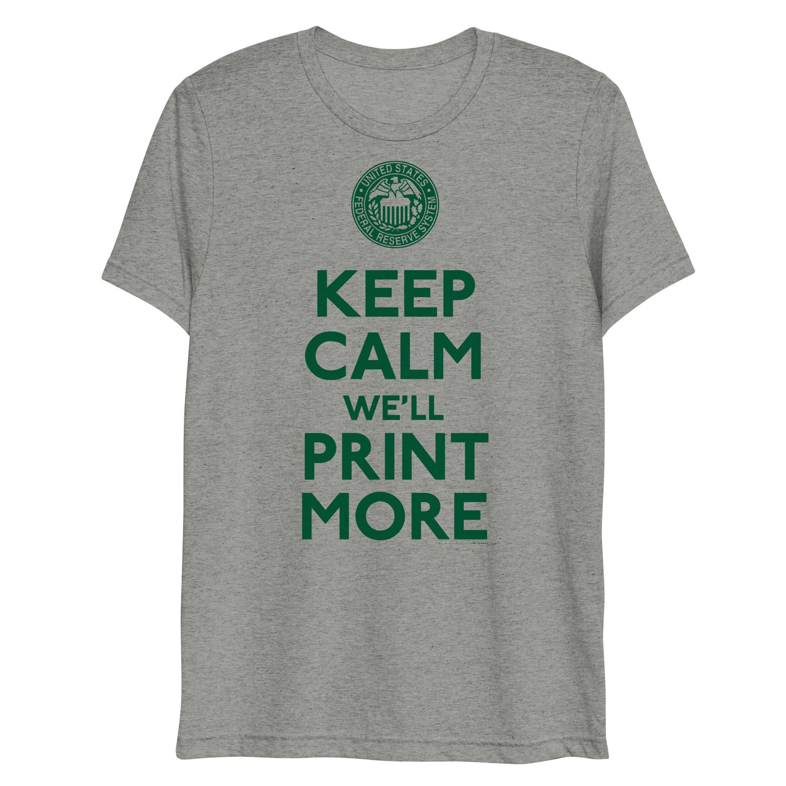 Keep Calm We'll Print More Federal Reserve Tri-Blend T-Shirt