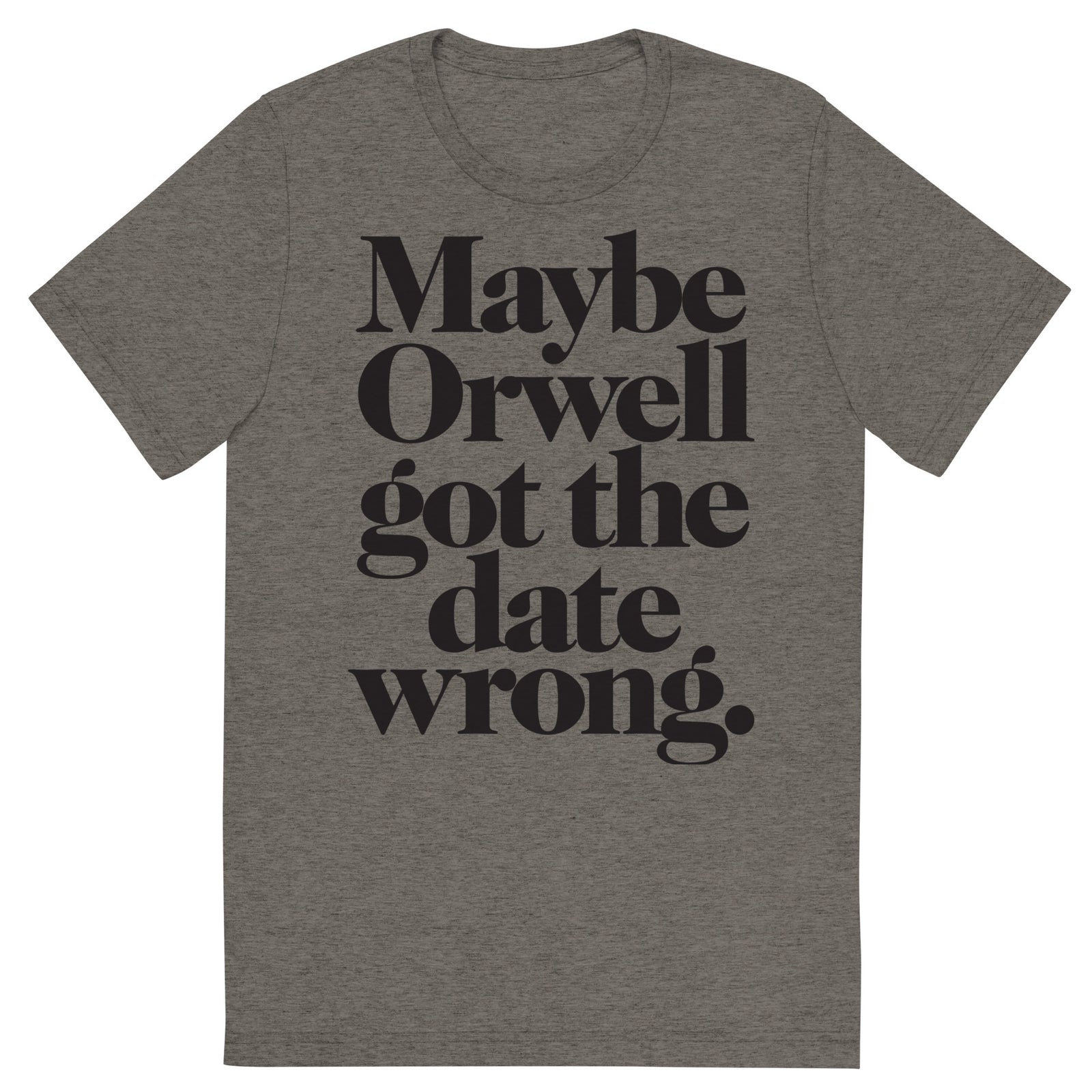Maybe Orwell Got The Date Wrong Unisex Tri-Blend Track Shirt