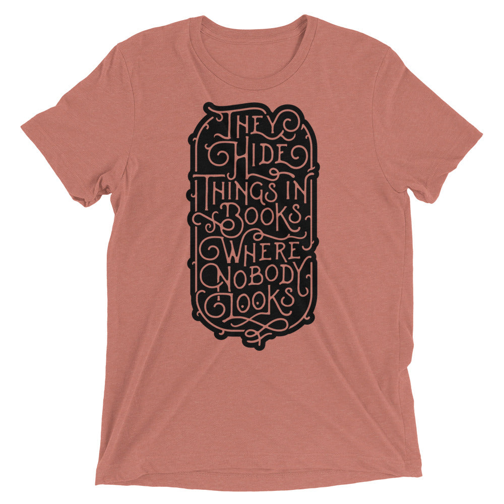 They Hide Things In Books Where Nobody Looks Tri-Blend Graphic T-Shirt