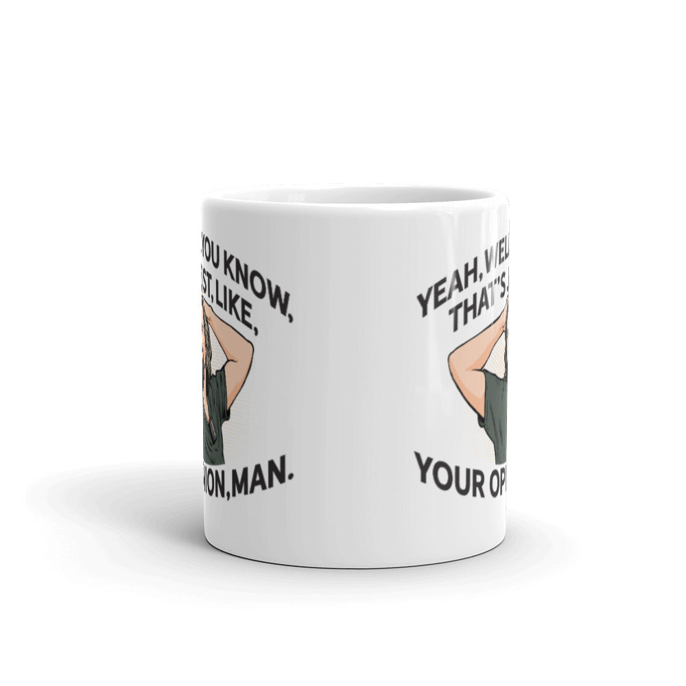 Yeah, Well, You Know, That's Just, Like, Your Opinion, Man The Dude Mug