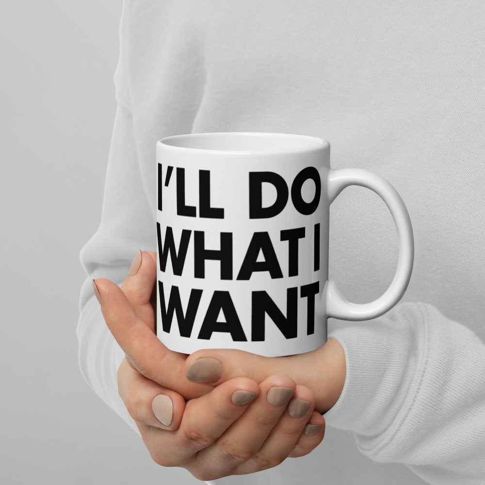 I'll Do What I Want Coffee Mug