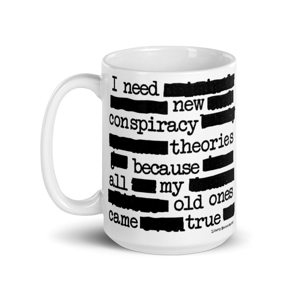 White ceramic mug with text pattern depicting a humorous conspiracy theory statement "I need new conspiracy theories because all my old ones came true."
