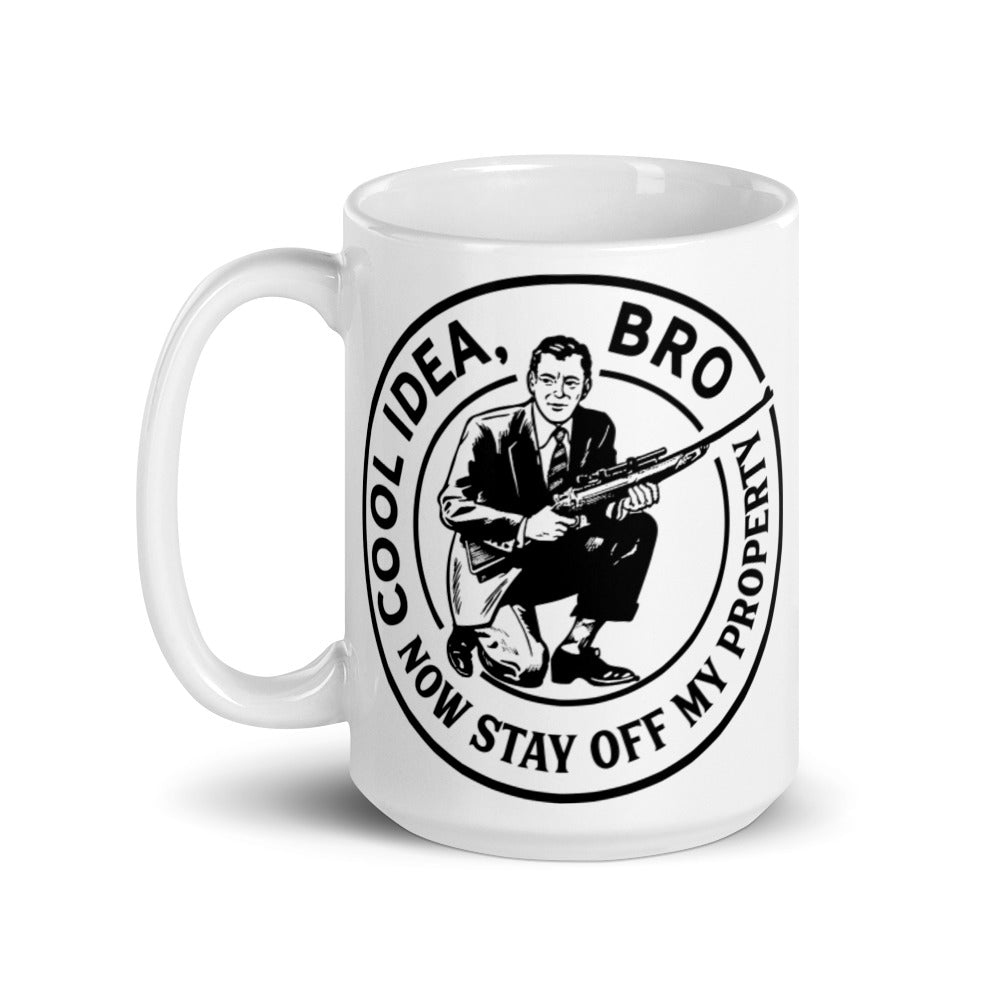 Cool Idea Bro Now Stay off My Property Mug
