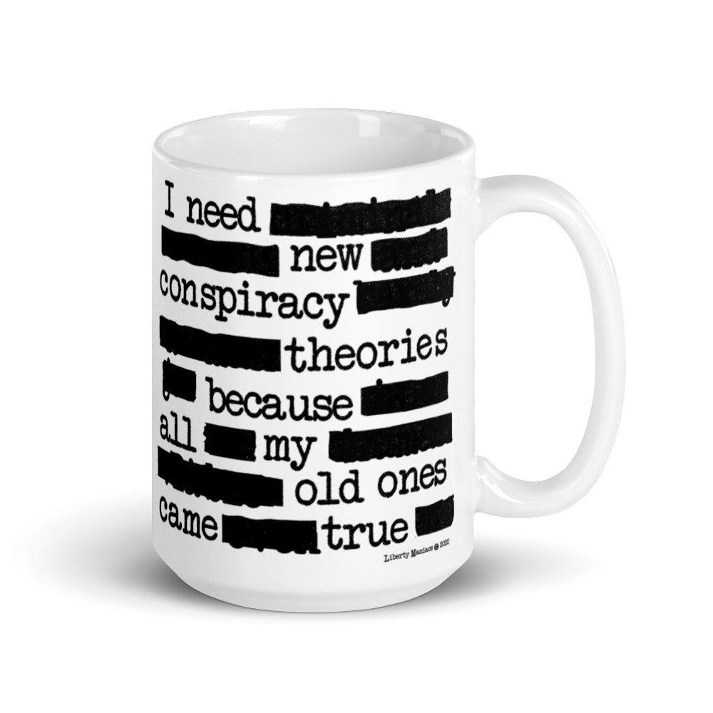 White ceramic mug with text pattern depicting a humorous conspiracy theory statement "I need new conspiracy theories because all my old ones came true."