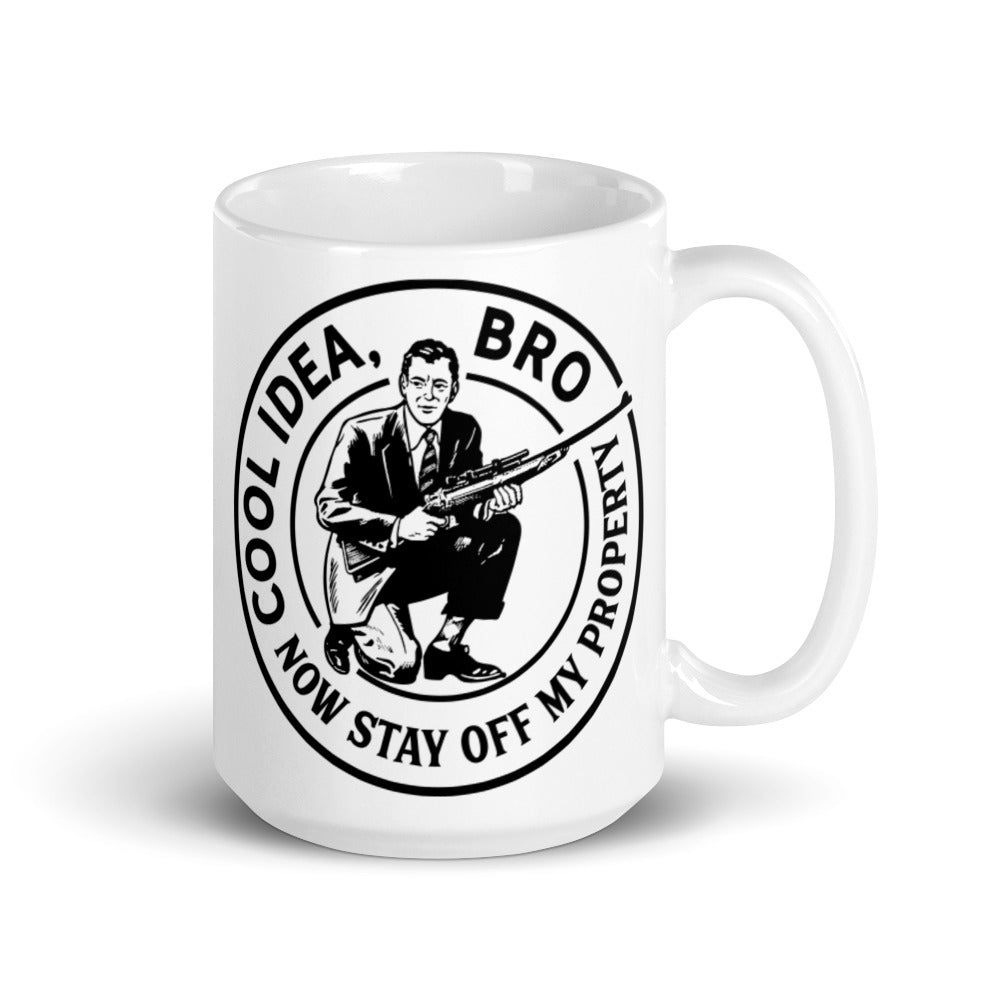 Cool Idea Bro Now Stay off My Property Mug