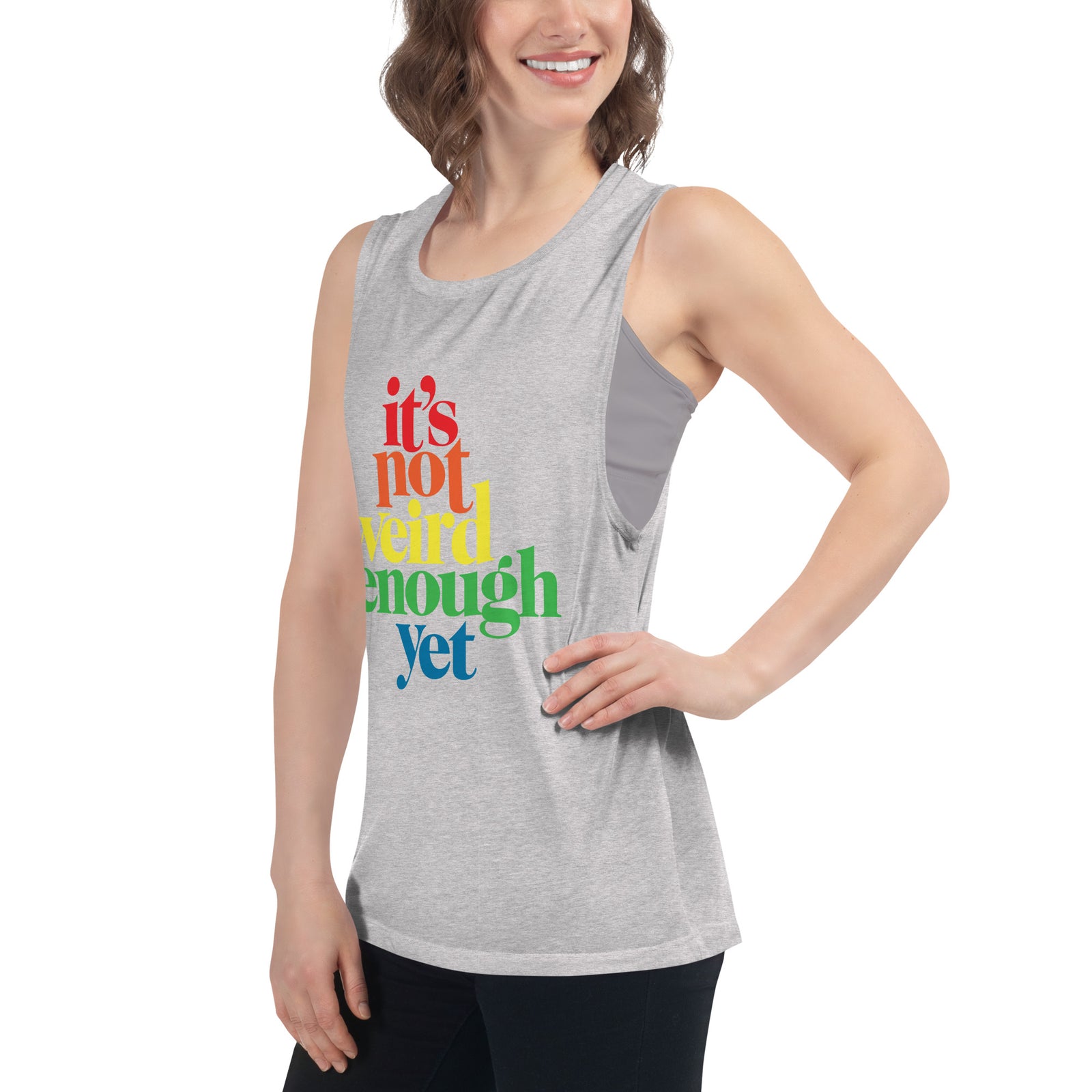 It's Not Weird Enough Yet Ladies’ Muscle Tank