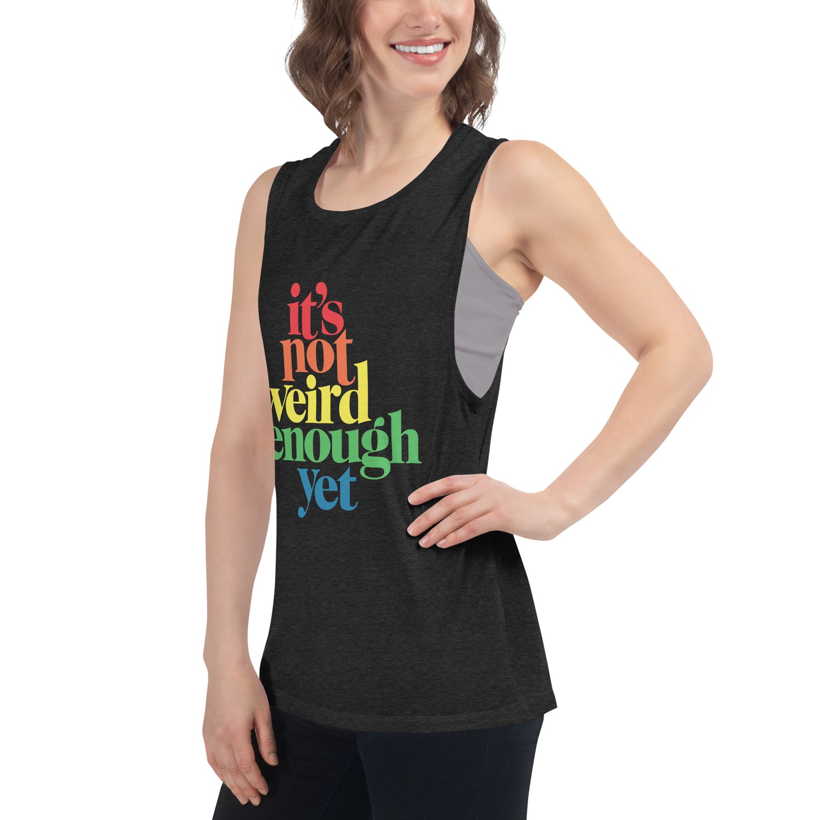 It's Not Weird Enough Yet Ladies’ Muscle Tank