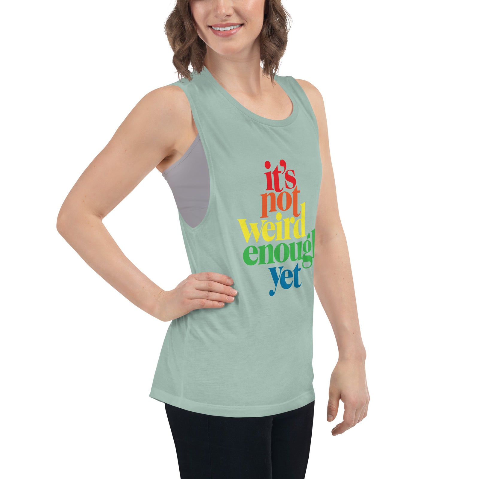 It's Not Weird Enough Yet Ladies’ Muscle Tank