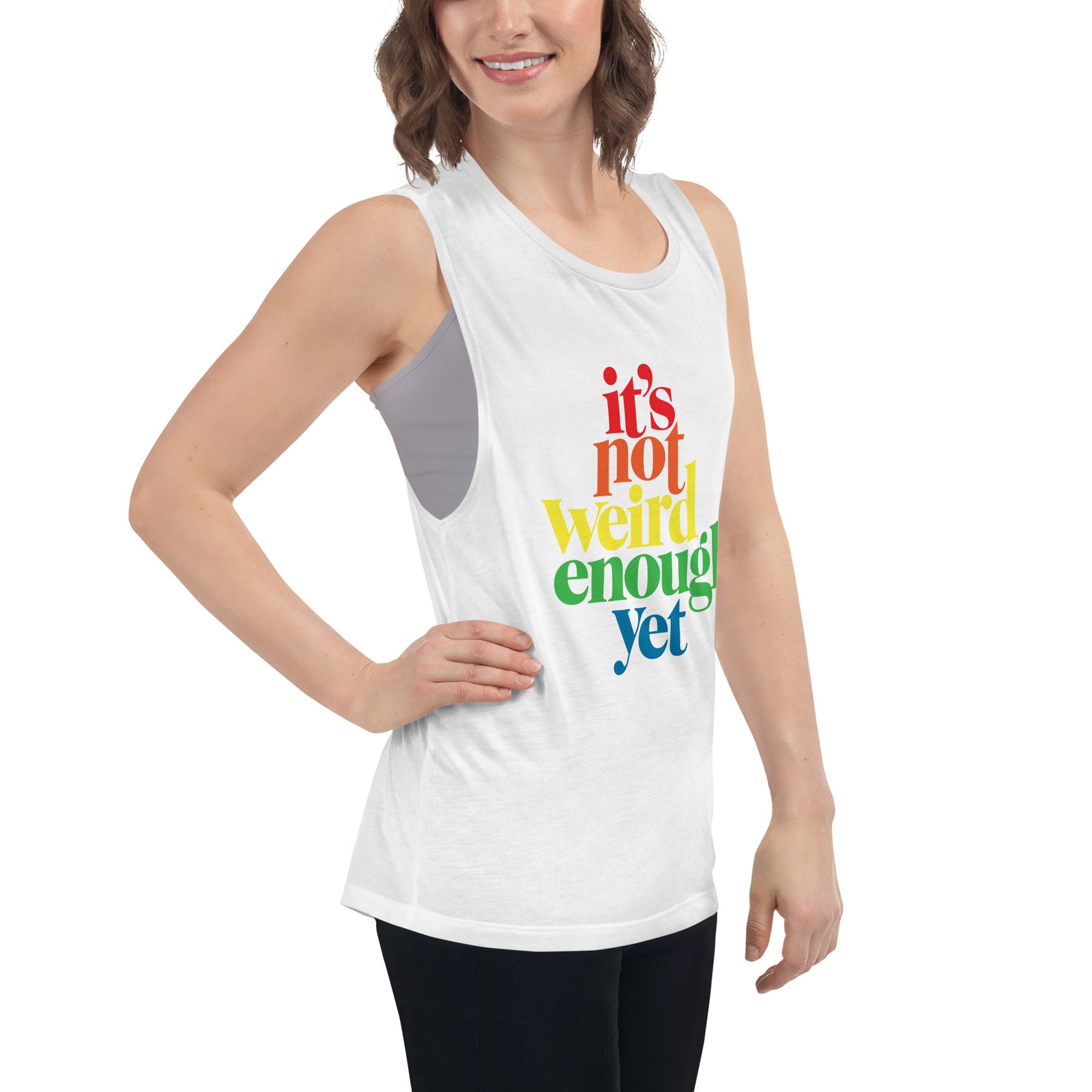 It's Not Weird Enough Yet Ladies’ Muscle Tank
