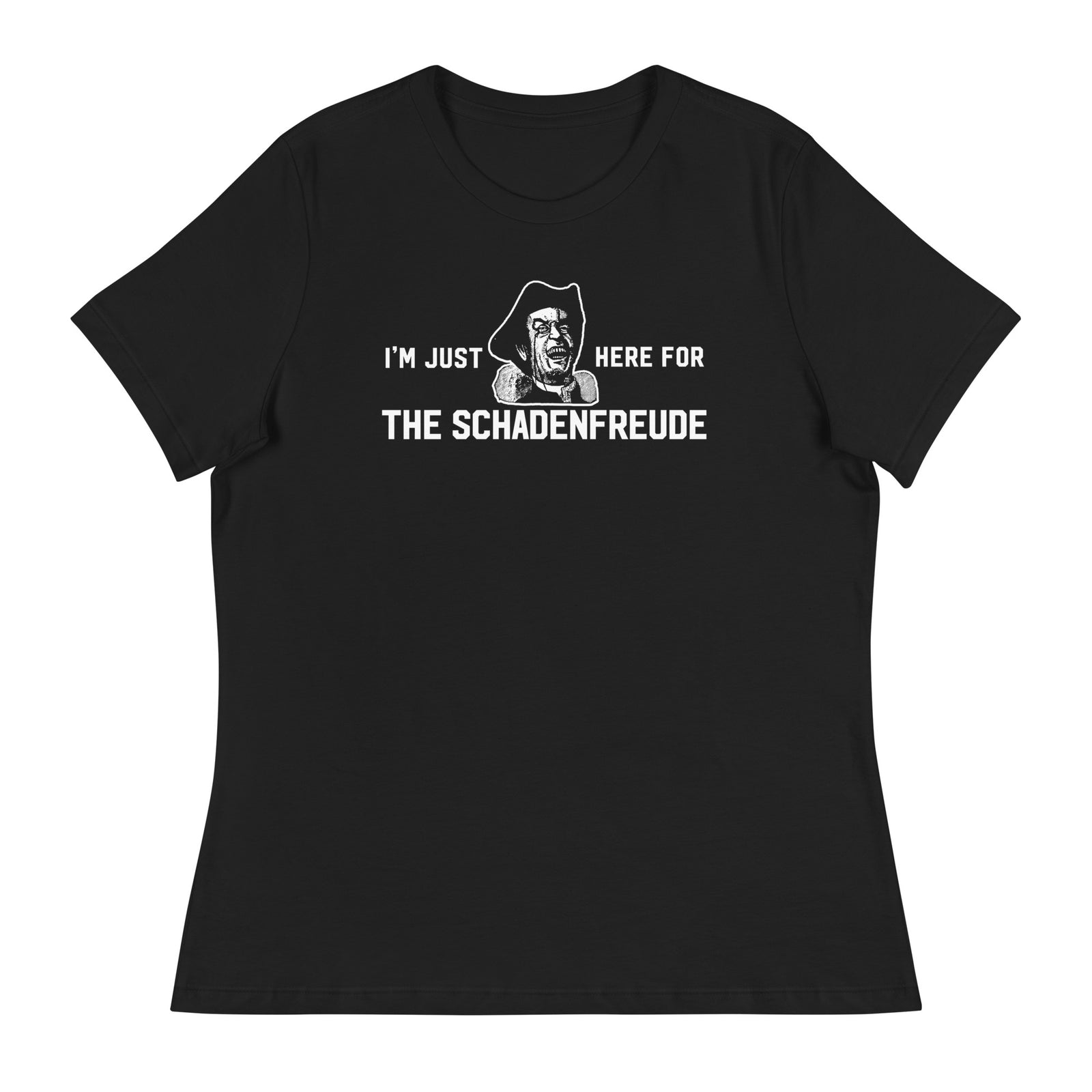 I'm Just Here for the Schadenfreude Ladies T-Shirt