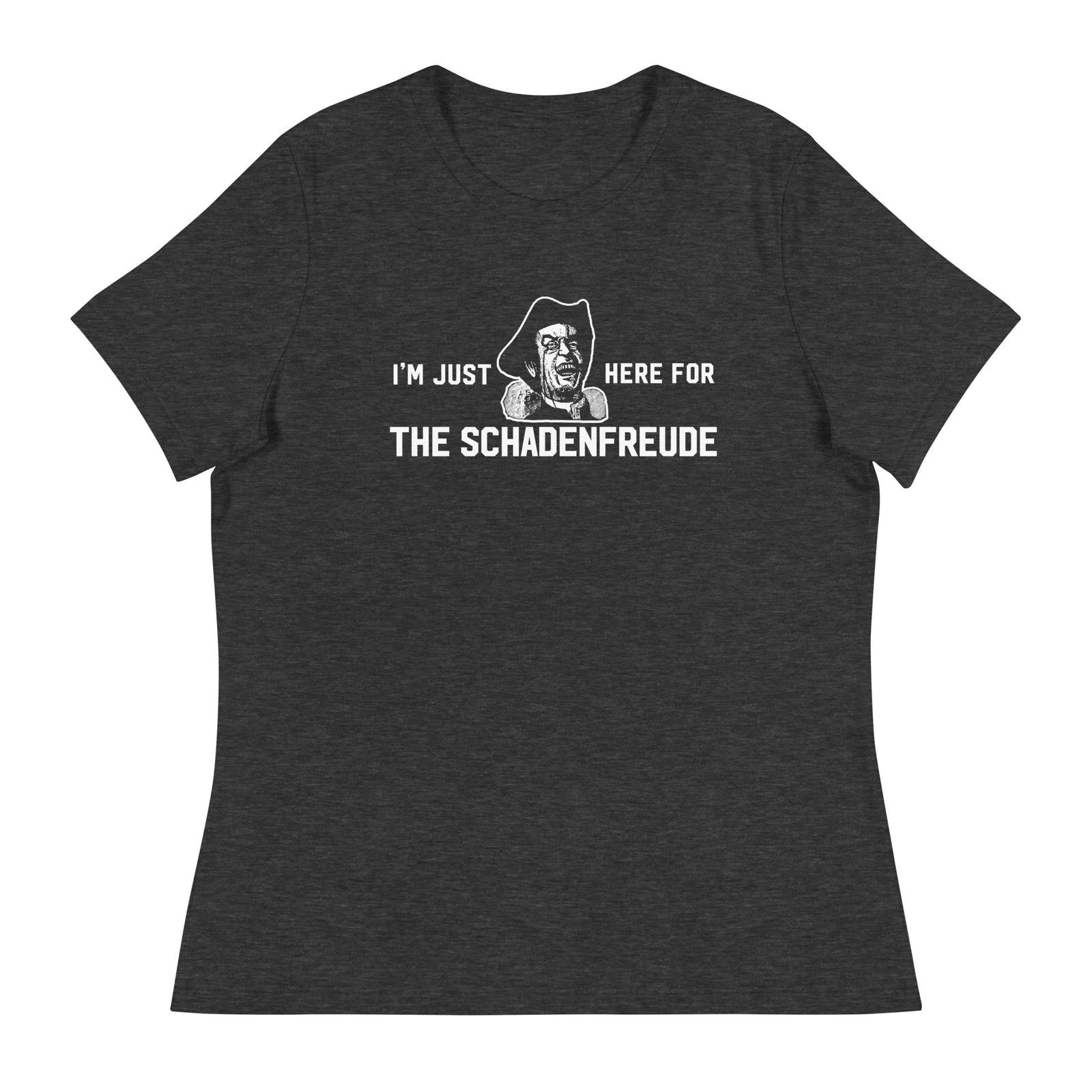 I'm Just Here for the Schadenfreude Ladies T-Shirt
