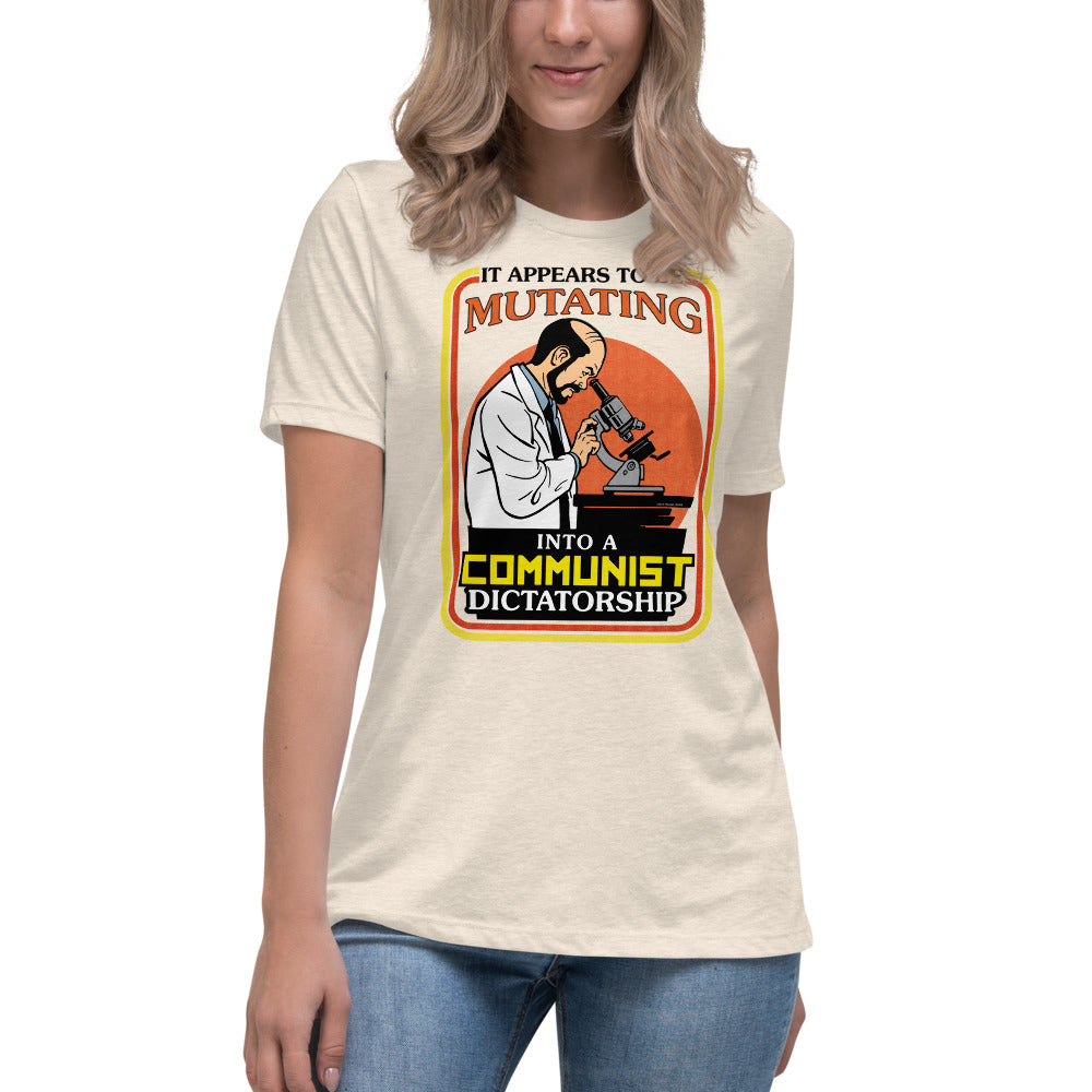 It Appears To Be Mutating Into A Communist Dictatorship Women's Relaxed T-Shirt