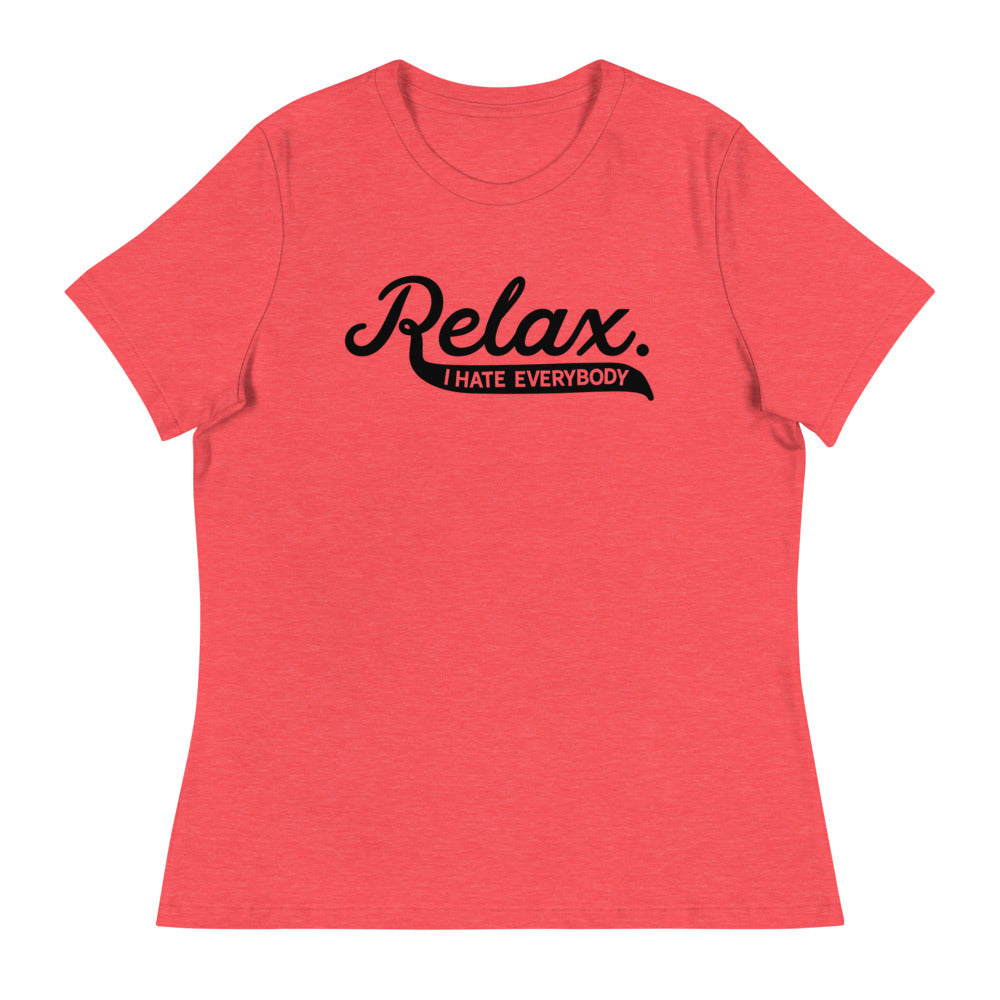Relax I Hate Everybody Women's Relaxed T-Shirt