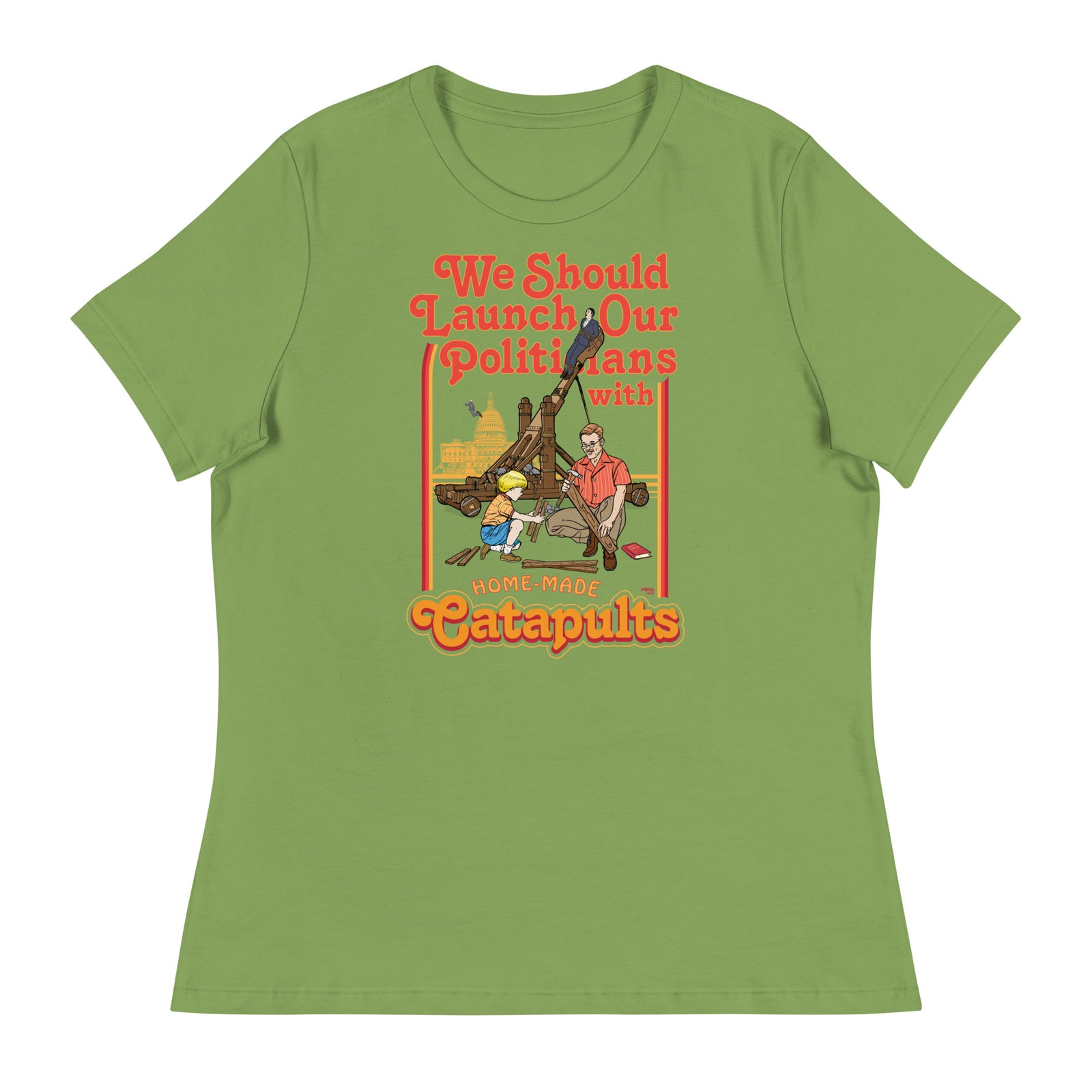 We Should Launch Our Politicians with Homemade Catapults Women's Relaxed T-Shirt