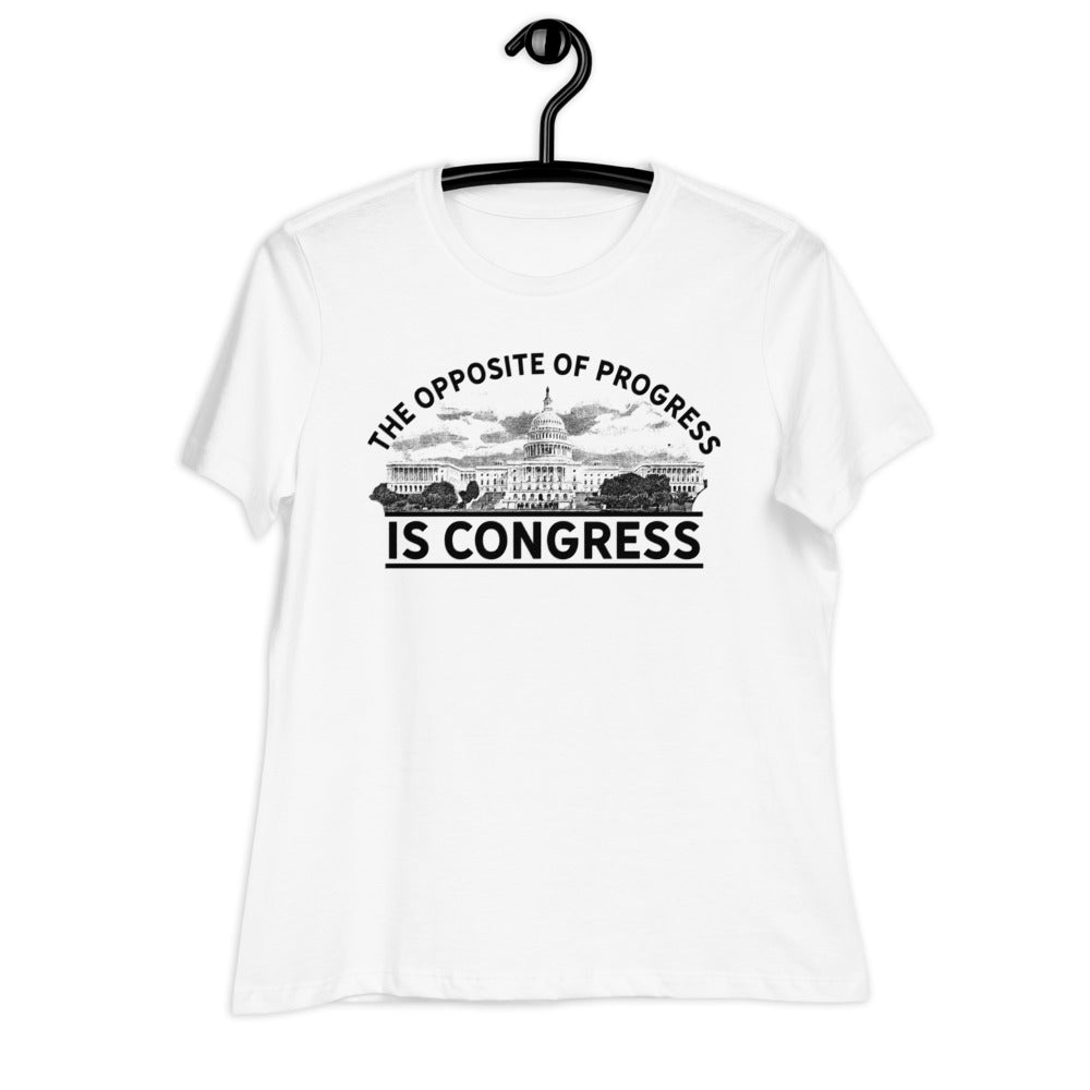 The Opposite of Progress is Congress Women's Relaxed T-Shirt