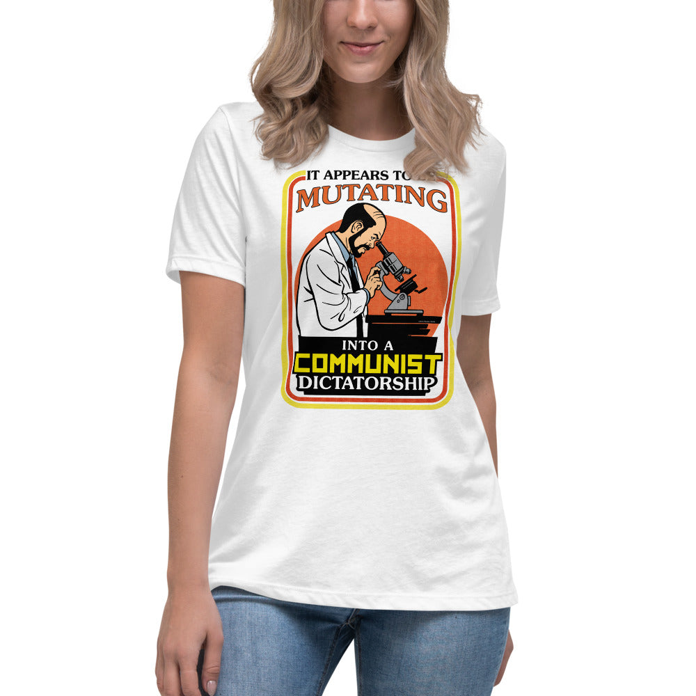 It Appears To Be Mutating Into A Communist Dictatorship Women's Relaxed T-Shirt