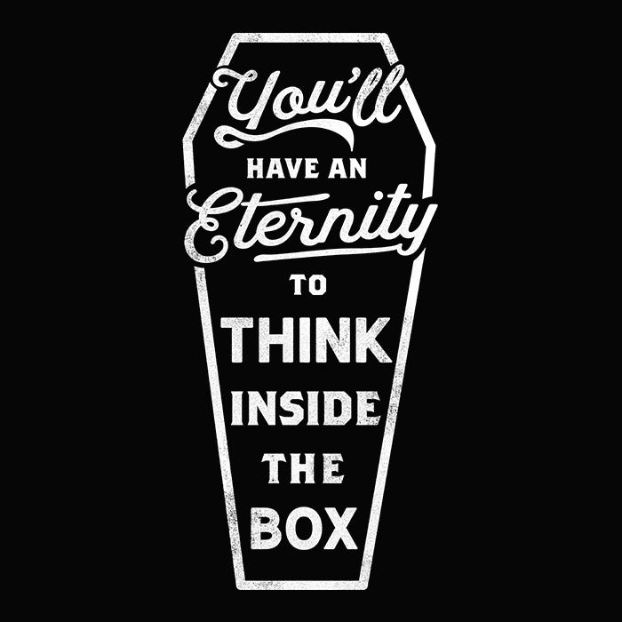 You'll Have an Eternity To Think Inside The Box Graphic T-Shirt