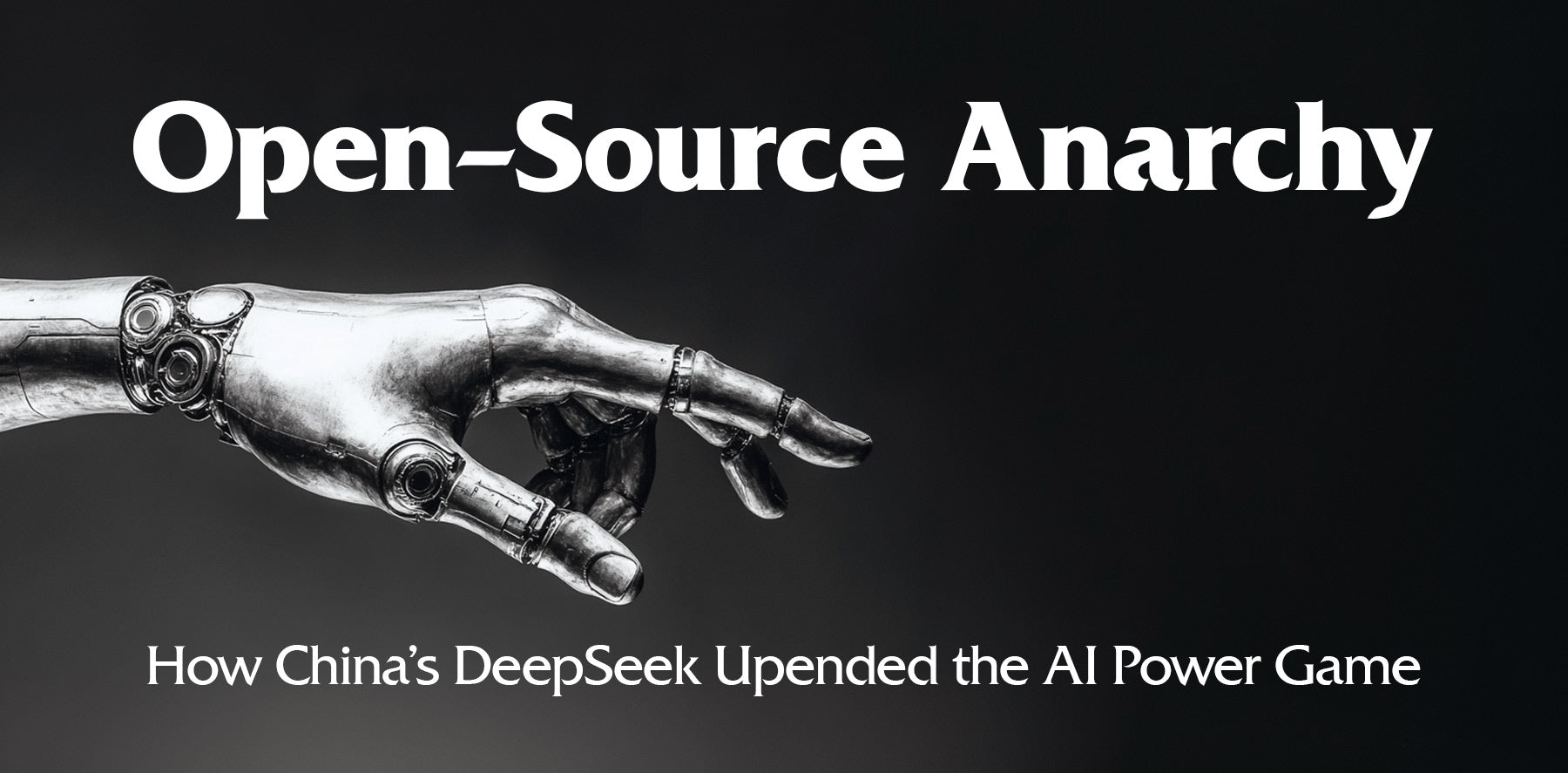 Open-Source Anarchy: How DeepSeek Upended the AI Power Game