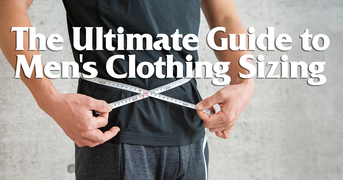 The Ultimate Guide to Men's Clothing Sizing