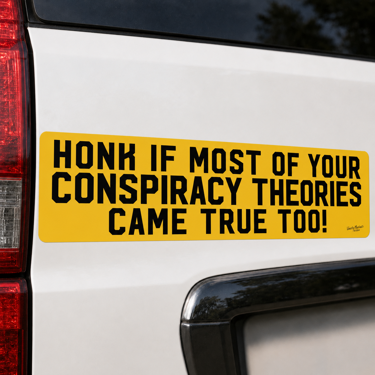 Honk If Your Conspiracy Theories Came True Too Truck Bumper Sticker