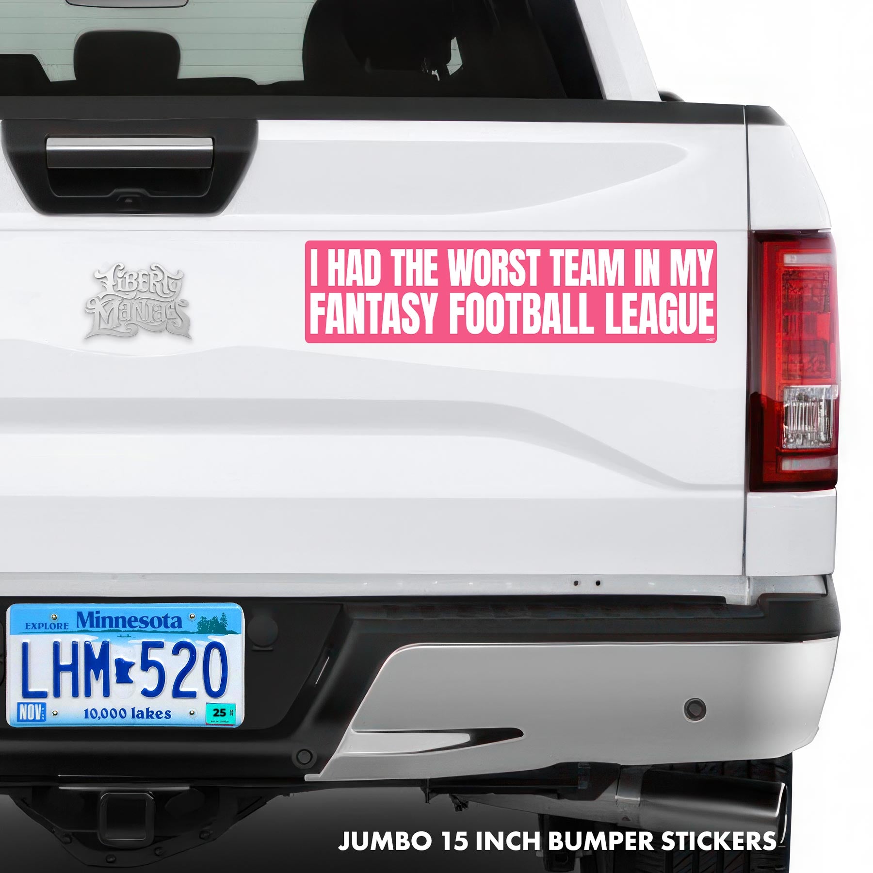 I Had the Worst Team in My Fantasy Football League Jumbo Truck Bumper Sticker