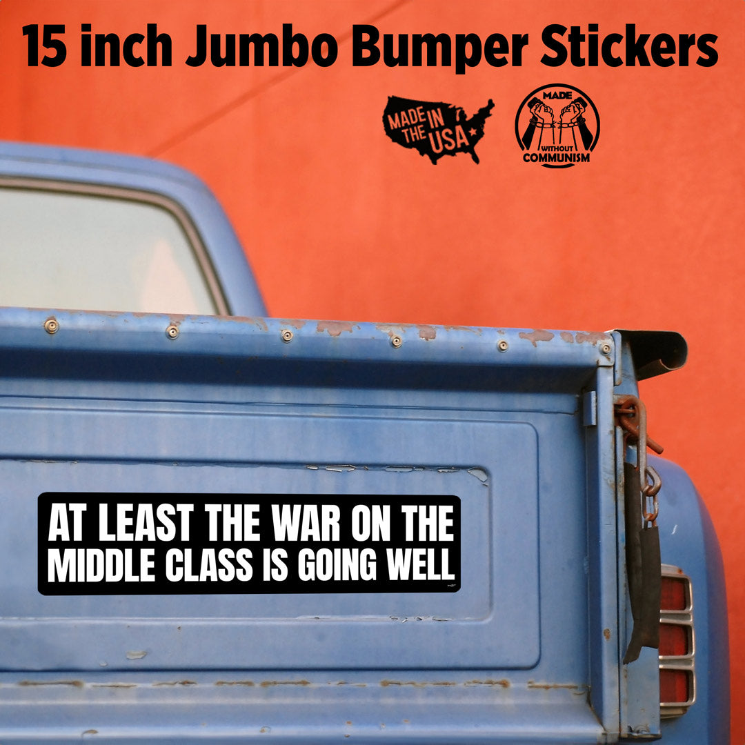 At Least the War on the Middle Class is Going Well Bumper Sticker