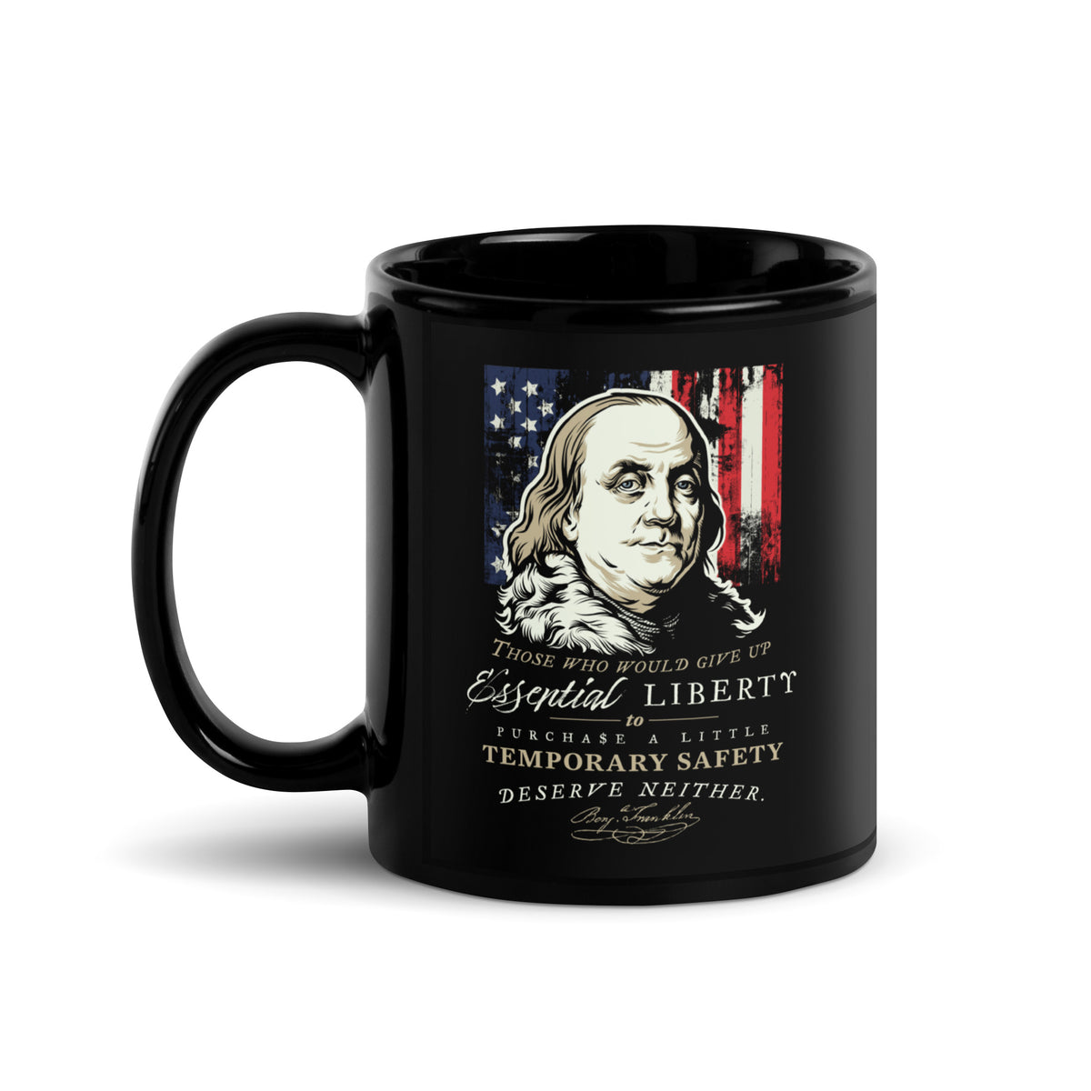 A black ceramic mug with a printed graphic of Benjamin Franklin, an American flag, and the text 'Those who would give up Essential Liberty to purchase a little Temporary Safety deserve neither.' on a white background.