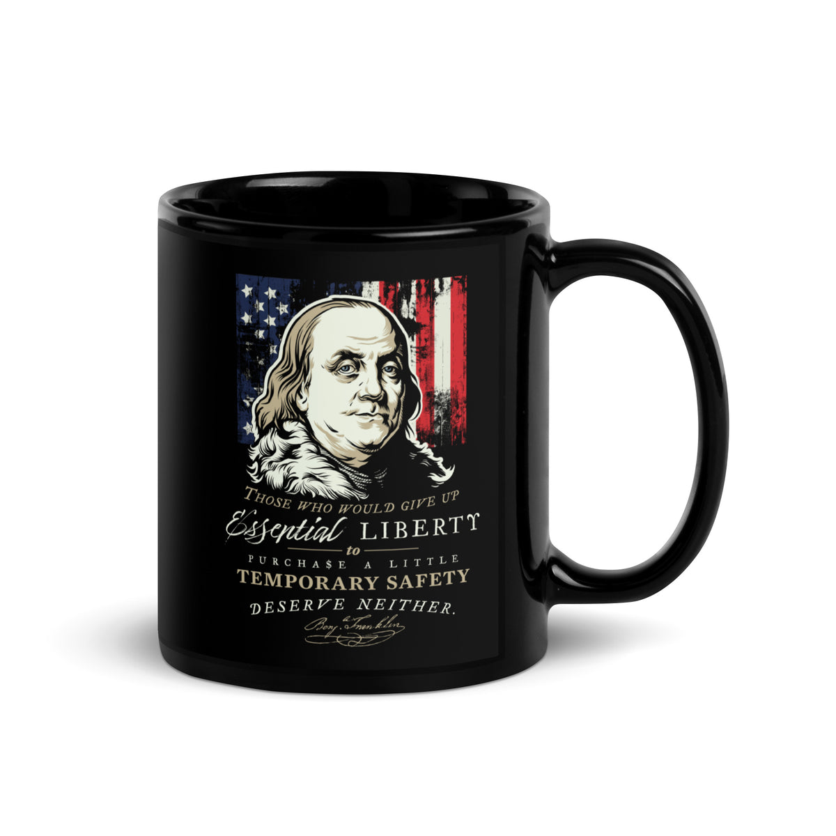 A black ceramic mug featuring a graphic print of Benjamin Franklin with the American flag background and the quote 'Those who would give up Essential Liberty purchase a little Temporary Safety. Deserve neither.
